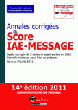 Annales corrigées du Score IAE-MESSAGE. Sujets corrigés de 5 sessions ayant eu lieu en 2010, Conseils pratiques pour bien se préparer, Centres d'écrits 2011
14e édition