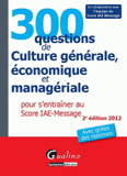 300 questions de Culture générale, économique et managériale pour s'entraîner au Score IAE-Message
2e édition