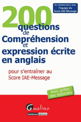 200 questions de Compréhension et expression écrite en anglais pour s'entraîner au Score IAE-Message. Avec grilles des réponses