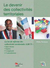 Le devenir des collectivités territoriales. La loi de réforme des collectivités territoriales (LRCT) : Innovations, Enjeux, Complexité, Contradiction