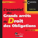 L'essentiel des Grands arrêts du Droit des Obligations
édition 2012-2013