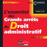 L'essentiel des Grands arrêts du Droit administratif 2012-2013
4e édition