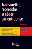 Transmettre, reprendre et céder un entrprise
5e édition