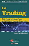 Le Trading. Les vrais leviers d'une activité qui traque les gains
