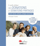 Le guide pratique des donations et donations-partages. Savoir donner, anticiper, protéger, économiser