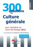 300 questions de culture générale pour s'entrainer au score IAE-message 2013
3e édition