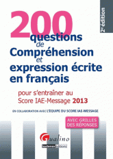 200 questions de compréhension et expression écrite en français pour s'entrainer au score IAE-message 2013
2e édition