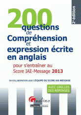 200 questions de compréhension et expression écrite en anglais pour s'entrainer au score IAE-message 2013
2e édition