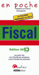 Fiscal. Les points clés de fiscalité des entreprises et de la fiscalité des particuliers
Edition 2013