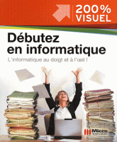 Débuter en informatique. L'informatique au doigt et à l'oeil !