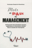 Mots et Maux du management. Dictionnaire des principaux termes, anglicismes et contresens utilisés dans le monde de l'entreprise