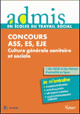Concours ASS, ES, EJE Culture générale sanitaire et sociale. Epreuves écrites et orales