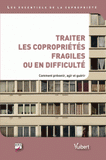 Traiter les copropriétés fragiles ou en difficulté. Comment prévenir, agir et guérir