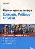 Thèmes de culture générale - Economie, politique et social. Concours et examens 2013