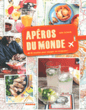 Apéros du monde. 40 recettes pour voyager en trinquant !