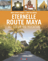 Eternelle route Maya. Au coeur du Yucatan