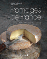 Fromages de France. Terroirs et recettes
