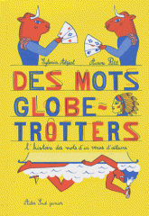 Des mots globe-trotters. L'histoire des mots d'ici venus d'ailleurs