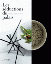 Les séductions du palais. Cuisiner et manger en Chine