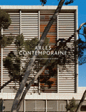 Arles contemporaine. Architectures et patrimoines du XXe siècle