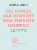 Ces écoles qui rendent nos enfants heureux. Expériences et méthodes pour éduquer à la joie