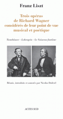 Trois opéras de Richard Wagner considérés de leur point de vue musical et poétique. Tannahaüser - Lohengrin - Le vaisseau fantôme