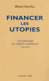 Financer les utopies. Une histoire du Crédit coopératif (1893-2013)