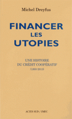 Financer les utopies. Une histoire du Crédit coopératif (1893-2013)
