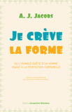 Je crève la forme. Ou l'humble quête d'un homme visant à la perfection corporelle