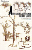 Apprendre le dessin. Une succession d'expériences ludiques pour s'initier, se perfectionner et cultiver son inventivité