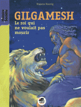 Gilgamesh, le roi ne voulait pas mourir