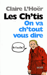 Les Ch'tis. On va ch'tout vous dire !