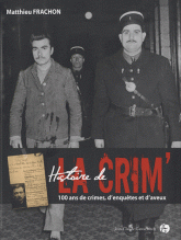 Histoire de la crim'. 100 ans de crimes, d'enquêtes et d'aveux