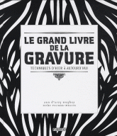 Le grand livre de la gravure. Techniques d'hier à aujourd'hui