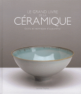 Le grand livre de la céramique. Outils et techniques d'aujourd'hui