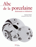 Abc de la porcelaine. Dictionnaire et réalisations