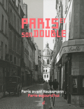 Paris et son double. Paris avant Haussmann, Paris aujourd'hui