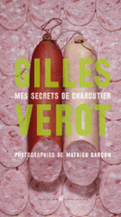 Gilles Vérot. Mes secrets de charcutier