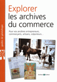 Explorer les archives du commerce. Pour vos ancêtres entrepreneurs, commerçants, artisans, colporteurs...