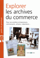 Explorer les archives du commerce. Pour vos ancêtres entrepreneurs, commerçants, artisans, colporteurs...