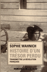 Histoire d'un trésor perdu. Transmettre la Révolution française