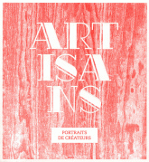 Artisans. Portraits de créateurs