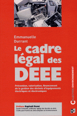 Le cadre légal des DEEE. Prévention, valorisation, financement de la gestion des déchets d'équipements électriques et électroniques