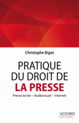 Pratique du droit de la presse. Presse écrite, Audiovisuel, Internet