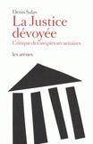 La justice dévoyée. Critique des utopies sécuritaires
