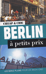 Berlin à petits prix. 400 bons plans pour un week-end