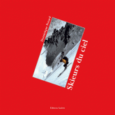 Skieurs du ciel. Une histoire du ski extrême