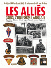 Les Alliés sous l'uniforme anglais. De la Normandie à la mer du Nord (1944-1945) Français, Belges, Néerlandais, Polonais, Tchèques, Norvégiens, Danois