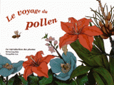 Le voyage du pollen. La reproduction des plantes