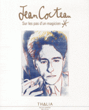 Jean Cocteau. Sur les pas d'un magicien